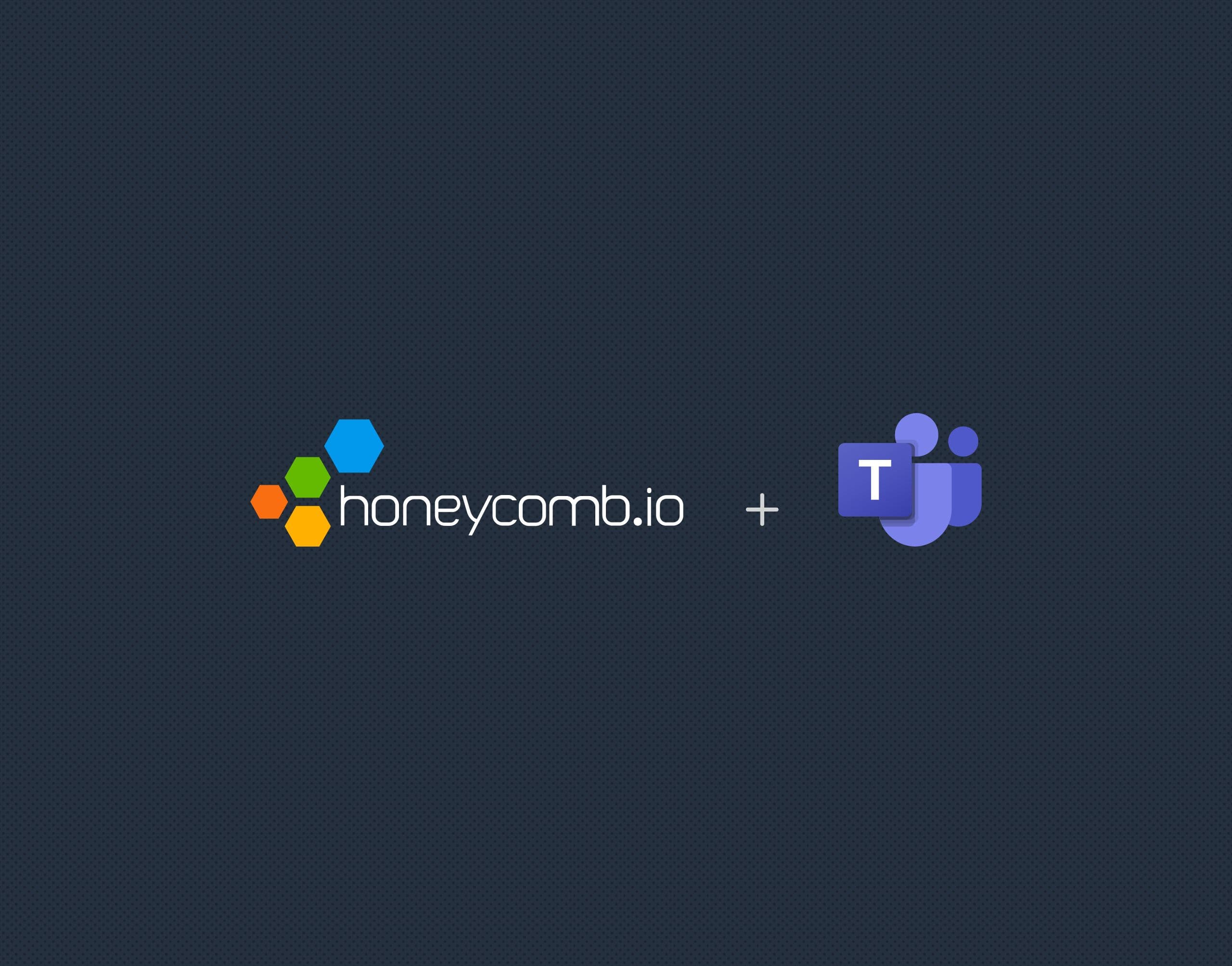 Introducing Honeycomb’s Microsoft Teams Integration for Enhanced Alert Management
