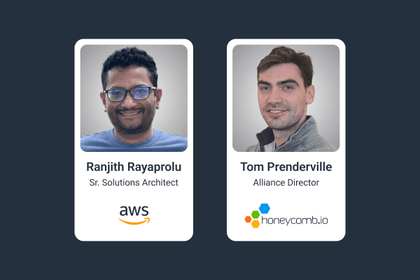 Ranjith Rayaprolu of AWS and Tom Prenderville of Honeycomb